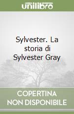 Sylvester. La storia di Sylvester Gray libro