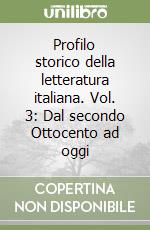 Profilo storico della letteratura italiana. Vol. 3: Dal secondo Ottocento ad oggi