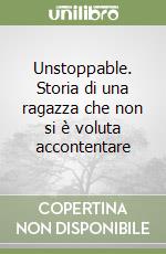 Unstoppable. Storia di una ragazza che non si è voluta accontentare libro