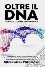 Oltre il DNA. La rivoluzione epigenetica libro