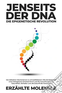 Jenseits der DNA: Die epigenetische Revolution