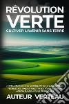 Révolution verte. Cultiver l'avenir sans terre libro