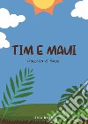 Tim e Maui libro di Napoli Lidia