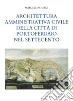 Architettura amministrativa civile della città di Portoferraio nel Settecento libro