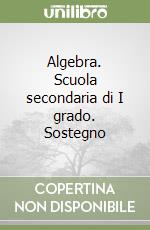 Algebra. Scuola secondaria di I grado. Sostegno libro