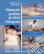 Manuale pratico di MFXI integrata. Manipolazione strumentale dei tessuti molli e fasciali