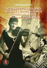 Intermezzo Asolano. Wilma e Ludwig Norman Néruda ad Asolo. Con QR Code libro