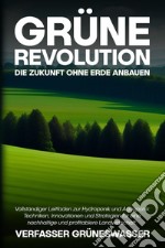 Grüne Revolution: Die Zukunft ohne Erde anbauen libro