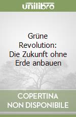 Grüne Revolution: Die Zukunft ohne Erde anbauen libro