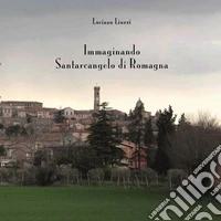 Immaginando Santarcangelo di Romagna. Ediz. illustrata