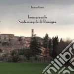 Immaginando Santarcangelo di Romagna. Ediz. illustrata libro