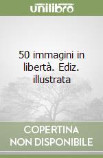 50 immagini in libertà. Ediz. illustrata libro