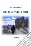 Oltre le nubi, il sole libro di Loreto Claudio