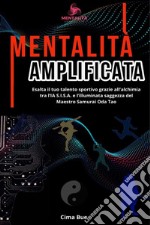 Mentalità amplificata. Esalta il tuo talento sportivo grazie all'alchimia tra l'IA S.I.S.A. e la saggezza illuminata del Maestro Samurai Oda Tao