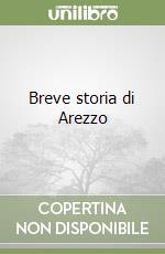 Breve storia di Arezzo libro