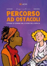 Percorso ad ostacoli. Storie di donne dal cuore dell'Africa libro