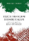 Felici e orgogliosi di essere Italiani libro di Cascioli Pierluigi