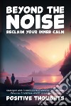 Beyond the noise. Reclaim your inner calm libro
