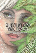 Sulle ali del corvo verso l'azzurro. Concorso nazionale di narrativa fantasy. Terza edizione