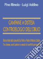 Campane a distesa. Controelogio dell'oblio. Storia e fede della comunità Ss. Pietro e Paolo di Morano Calabro. Tra chiese, santi patroni e secoli di conflitti primaziali libro