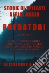 Predatori. Storie di spietati serial killer. Vol. 1 libro di Gentile Alessandro