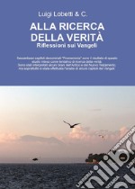 Alla ricerca della verità. Riflessioni sui Vangeli libro