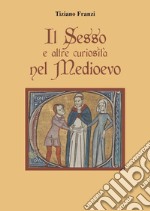 Il sesso e altre curiosità nel Medioevo libro