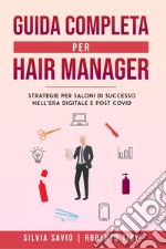 Guida completa per hair manager. Strategie per saloni di successo nell'era digitale e post Covid