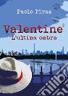 Valentine. L'ultima ombra. Vol. 2 libro