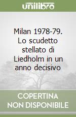 Milan 1978-79. Lo scudetto stellato di Liedholm in un anno decisivo libro