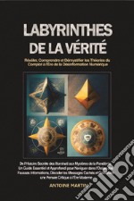 Labyrinthes de la vérité. Révéler, comprendre et démystifier les théories du complot à l'ere de la désinformation numérique libro