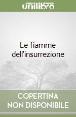 Le fiamme dell'insurrezione libro