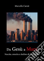 Da Gesù a Marx. Nascita e morte di una civiltà libro