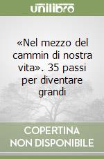 «Nel mezzo del cammin di nostra vita». 35 passi per diventare grandi libro
