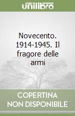 Novecento. 1914-1945. Il fragore delle armi libro