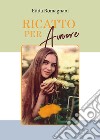 Ricatto per amore libro di Romagnani Edda