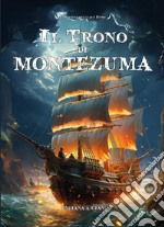 Il trono di Montezuma. La ciurma delle due piume libro