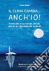 Il clima cambia... Anch'io! Permacultura personale, sociale, urbana per diventare più resilienti libro