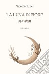 La luna in fiore. Ediz. italiana e giapponese libro di Tucci Niccolò