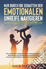 Nur durch die Schatten der emotionalen Unreife navigieren. Der Weg zur Heilung von den Wunden der Eltern