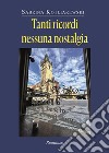 Tanti ricordi, nessuna nostalgia libro di Kotliarewski Sabrina