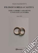 Filosofia della castità. Fate l'amore castamente e non fate la guerra