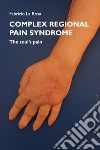 Complex regional pain syndrome. The soul's pain libro di La Rosa Fabrizio