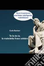 Te la do io, la maledetta frase celebre libro