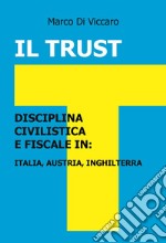 Il trust. Disciplina civilistica e fiscale in: Italia, Austria, Inghilterra libro