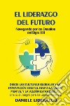 El liderazgo del futuro. Navegando por los desafíos del siglo XXI libro