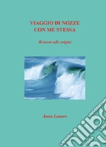 Viaggio di nozze con me stessa. Ritorno alle origini