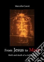 From Jesus to Marx. Birth and death of a civilization libro