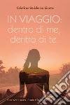 In viaggio: dentro di me, dentro di te libro