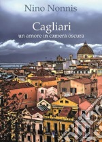 Cagliari, un amore in camera oscura libro